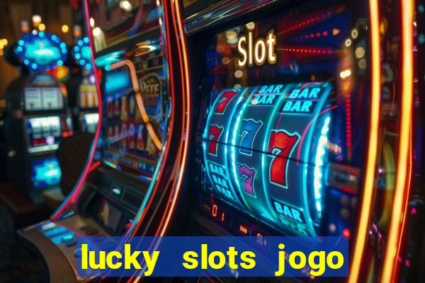 lucky slots jogo 777 cassino