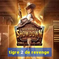 tigre 2 de revenge