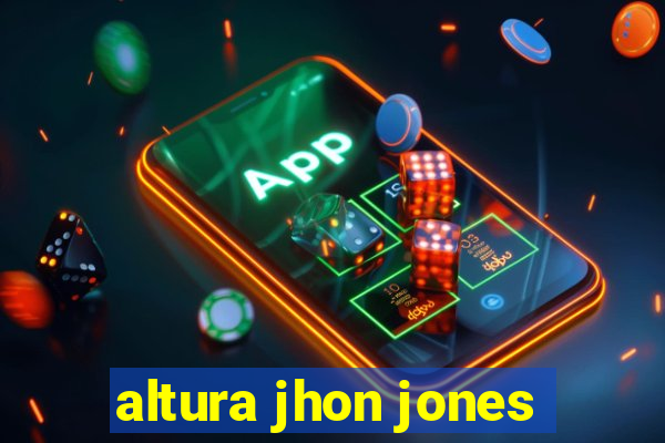 altura jhon jones