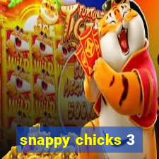 snappy chicks 3