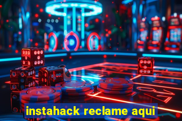 instahack reclame aqui