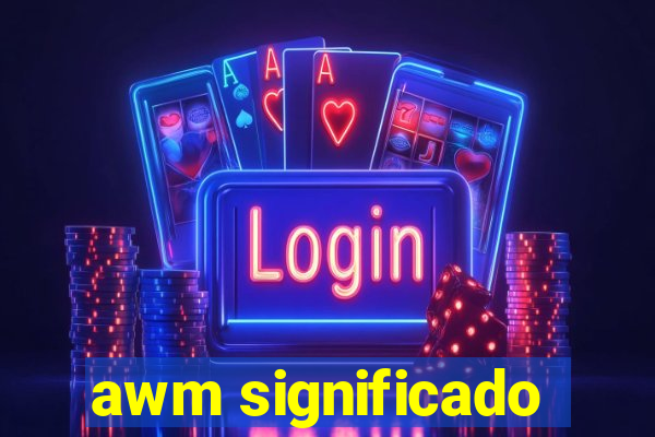 awm significado