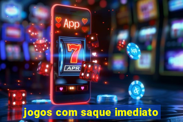 jogos com saque imediato