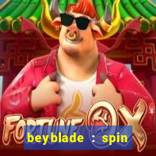 beyblade : spin blade 1