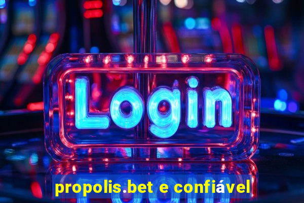 propolis.bet e confiável