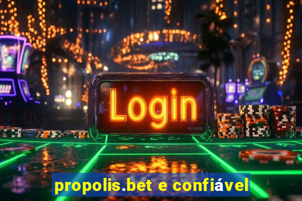 propolis.bet e confiável