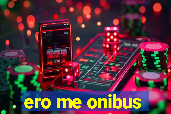 ero me onibus