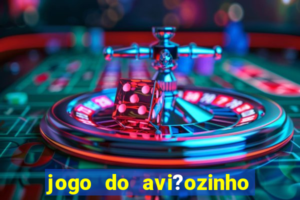 jogo do avi?ozinho que dá dinheiro