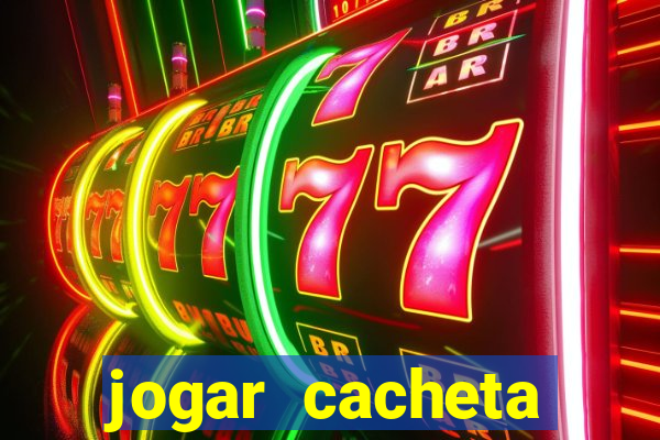 jogar cacheta online valendo dinheiro