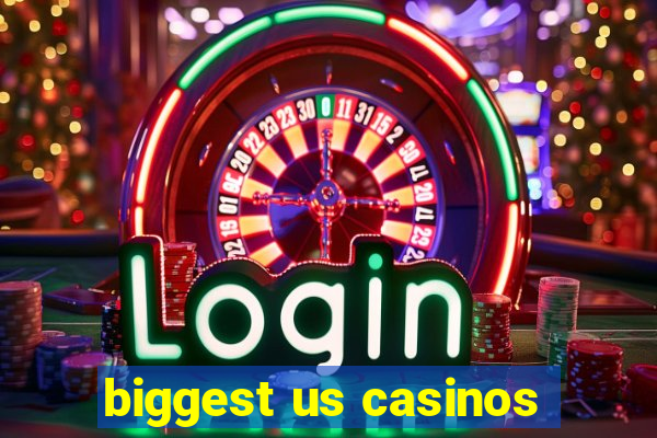 biggest us casinos