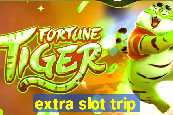 extra slot trip