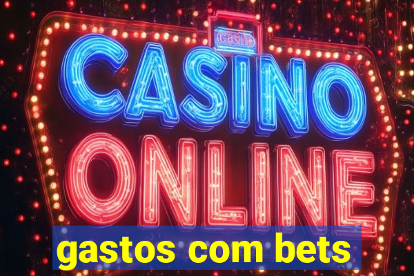 gastos com bets