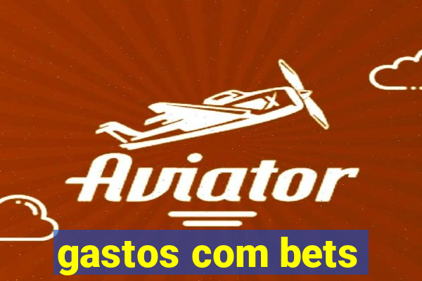 gastos com bets