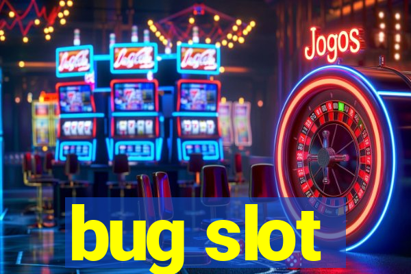 bug slot