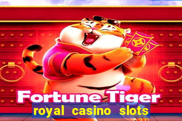 royal casino slots real money