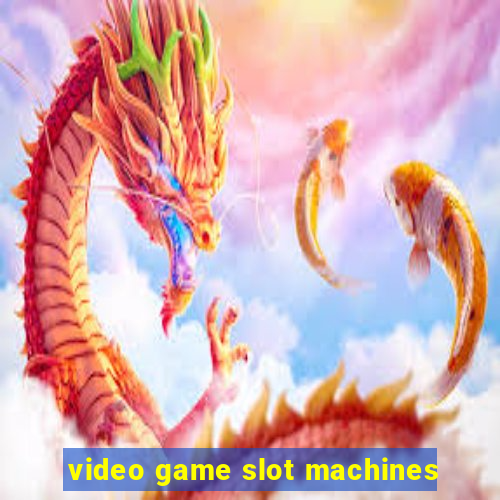 video game slot machines