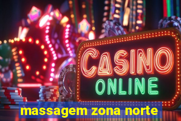 massagem zona norte