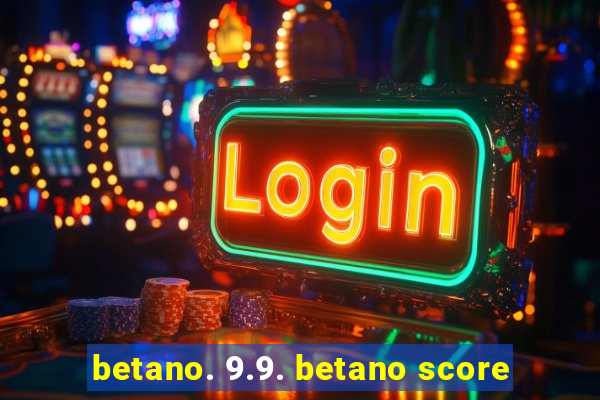 betano. 9.9. betano score