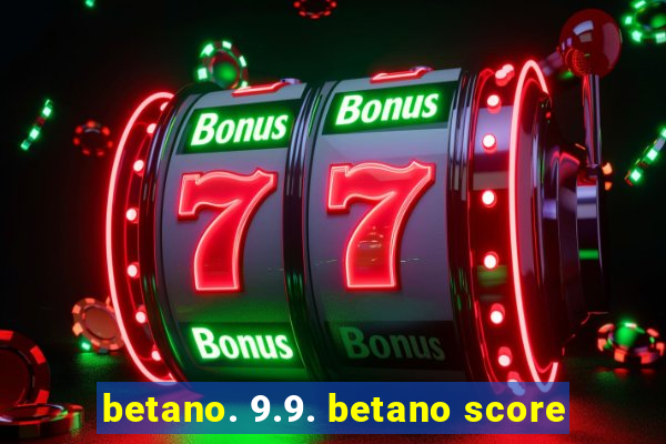 betano. 9.9. betano score