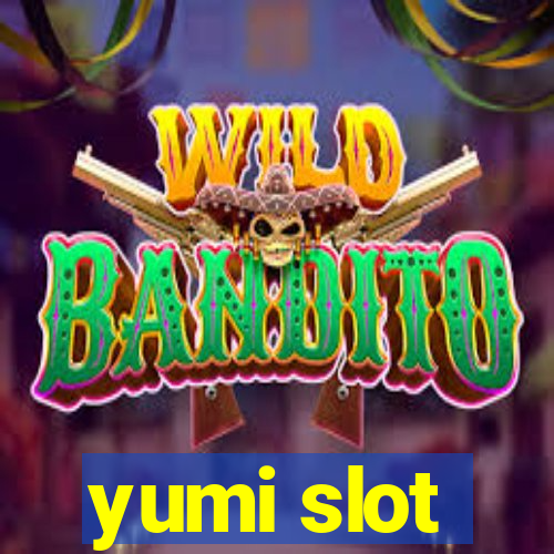 yumi slot