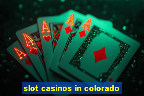 slot casinos in colorado