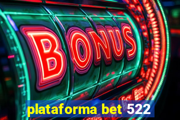 plataforma bet 522