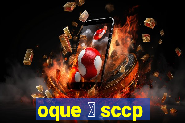 oque 茅 sccp