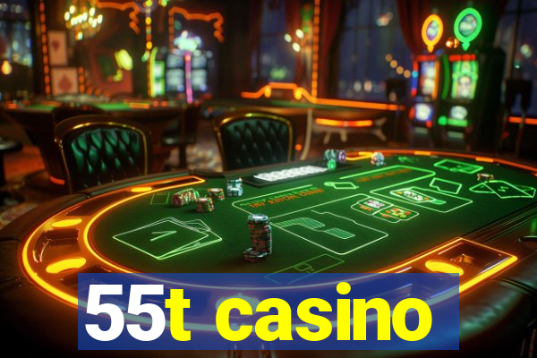 55t casino