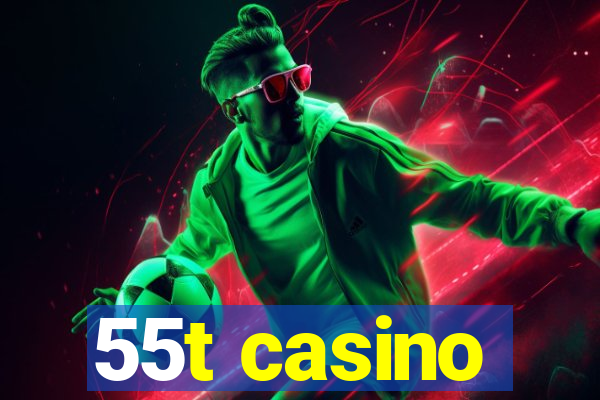 55t casino