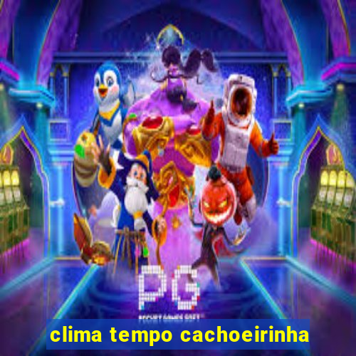 clima tempo cachoeirinha