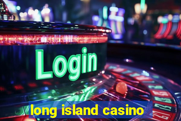 long island casino