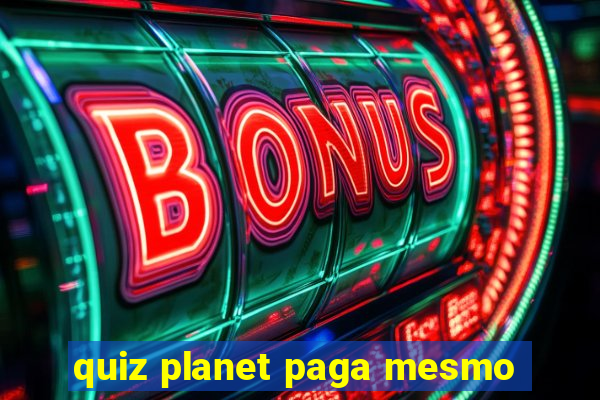 quiz planet paga mesmo