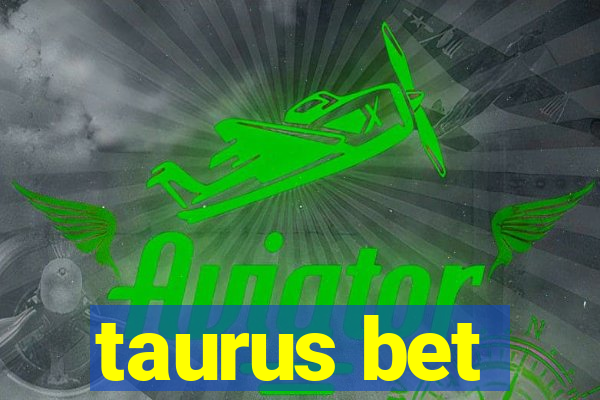 taurus bet