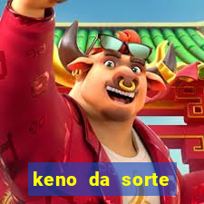 keno da sorte resultado de hoje