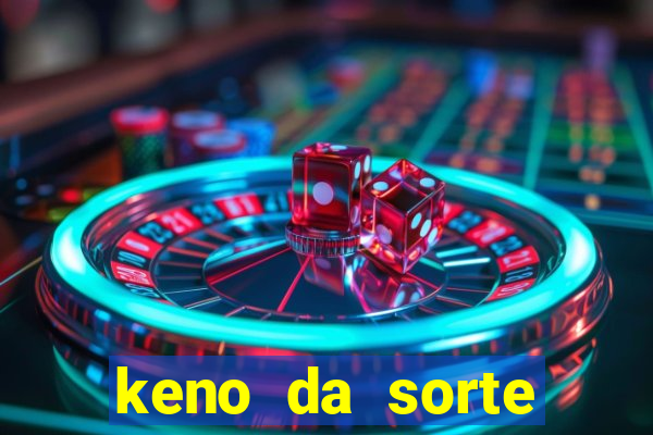 keno da sorte resultado de hoje