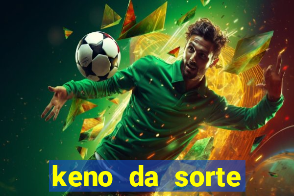 keno da sorte resultado de hoje