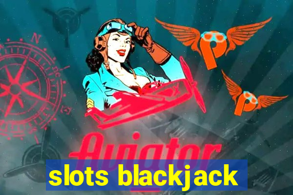 slots blackjack