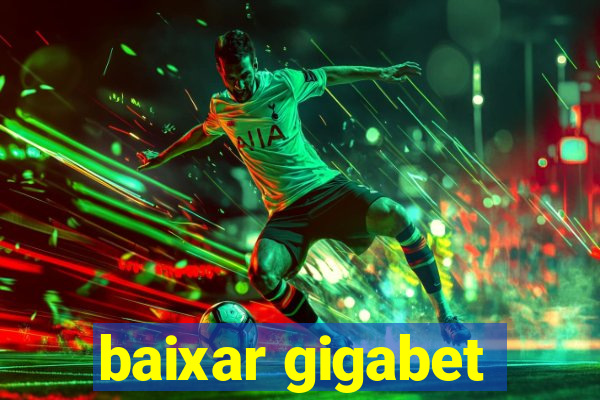 baixar gigabet