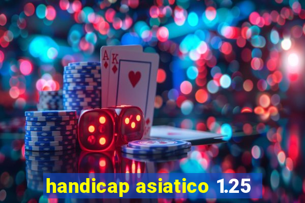 handicap asiatico 1.25