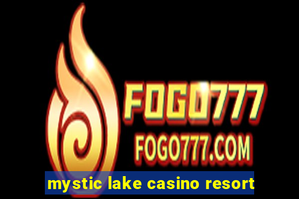 mystic lake casino resort