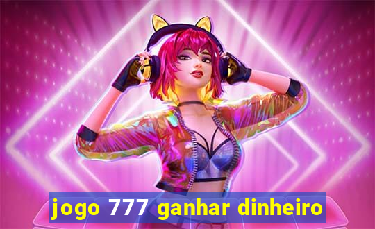 jogo 777 ganhar dinheiro