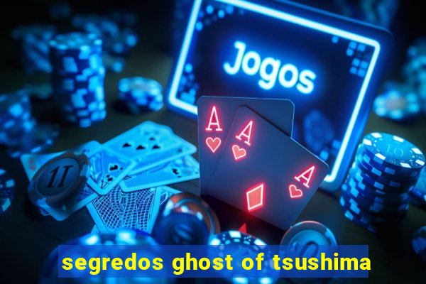 segredos ghost of tsushima