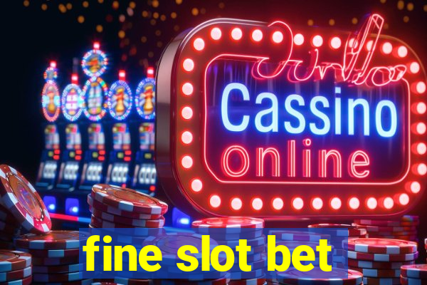 fine slot bet