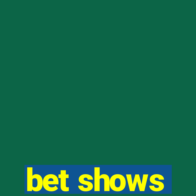 bet shows