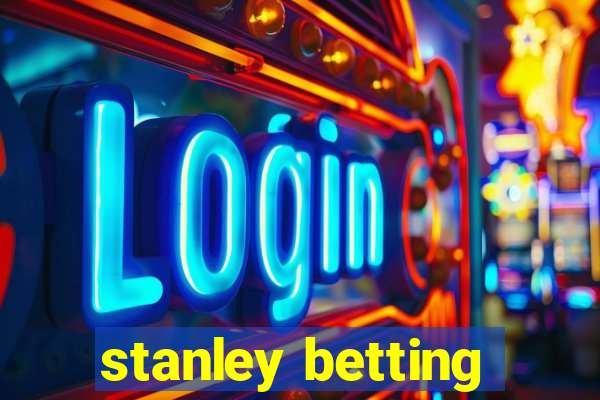 stanley betting