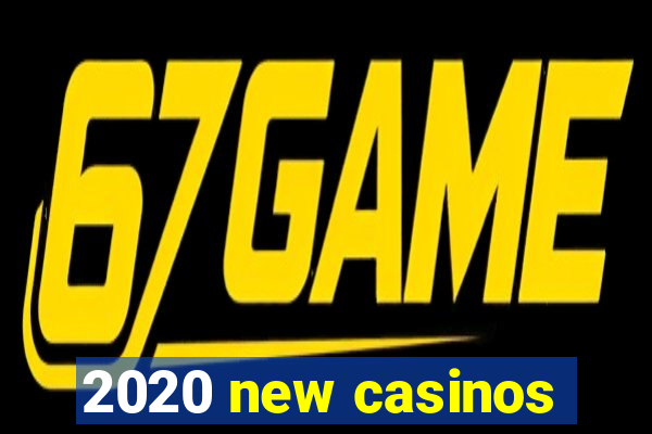 2020 new casinos