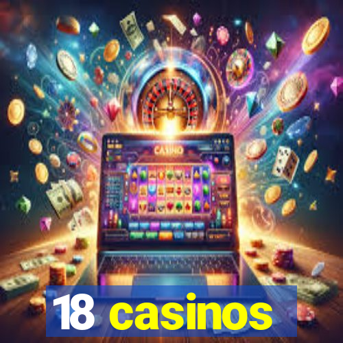 18 casinos