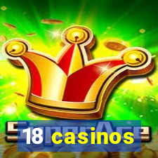 18 casinos