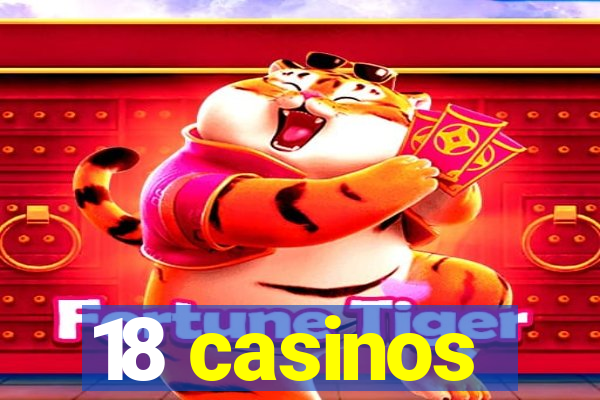 18 casinos