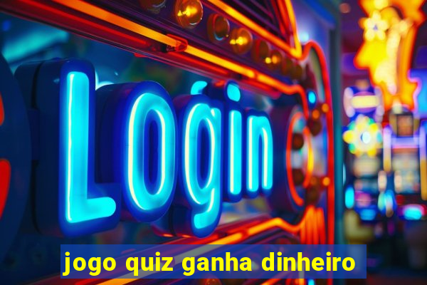 jogo quiz ganha dinheiro